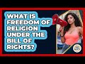 What Is Freedom Of Religion Under The Bill Of Rights? - Guide To Your Rights