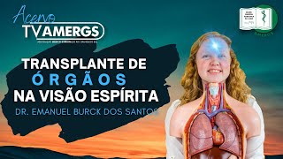 Transplante de Órgãos na VISÃO ESPÍRITA | Dr. Emanuel Burck dos Santos