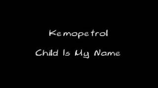 Video thumbnail of "Kemopetrol - Child Is My Name (&lyrics on description)"