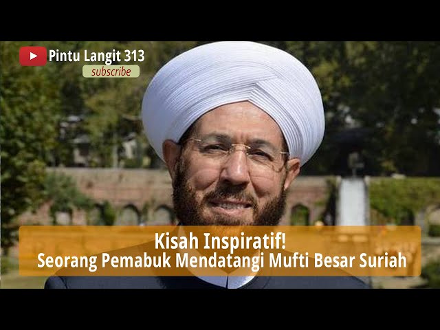 Kisah Inspiratif! Seorang Pemabuk Mendatangi Mufti Besar Suriah class=