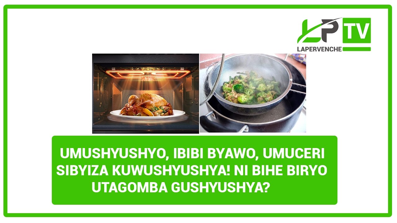 UMUSHYUSHYO, IBIBI BYAWO, UMUCERI SIBYIZA KUWUSHYUSHYA! NI BIHE BIRYO UTAGOMBA GUSHYUSHYA?