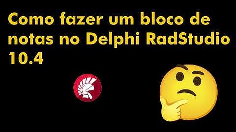 COMO FAZER UM BLOCO DE NOTAS NO DELPHI RADSTUDIO 10.4   |  HOW TO MAKE A NOTEPAD IN DELPHI RADSTUDIO
