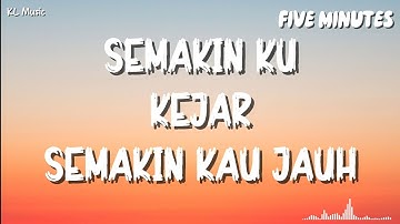 Five Minutes - Semakin Ku Kejar Semakin Kau Jauh (Lyrics) #lirik