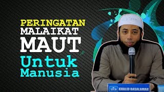 PERINGATAN Malaikat MAUT untuk MANUSIA - Ustadz Khalid Basalamah