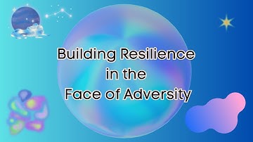 Building Resilience in the Face of Adversity