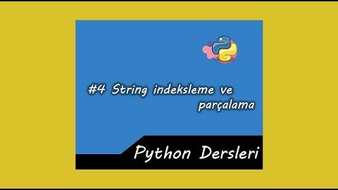 PYTHON DERSLERİ #4 (Stringlerde İndeksleme ve Parçalama)