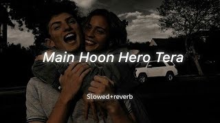 Main Hoon Hero Tera [Slowed + Reverb] 