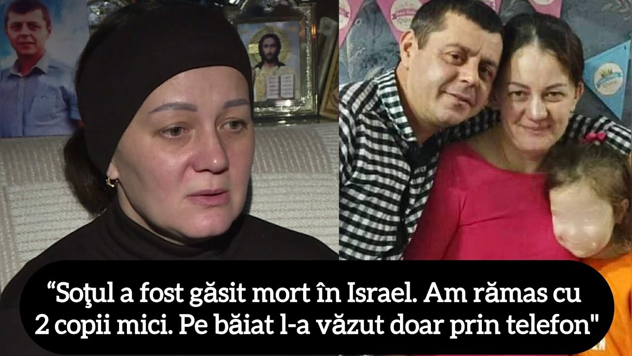 “Soţul a fost găsit mort în Israel. Am rămas cu 2 copii mici. Pe băiat l-a văzut doar prin telefon