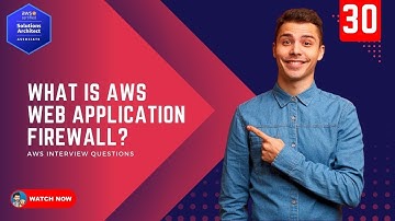30  AWS Interview Questions -  What is AWS WAF Web Application Firewall