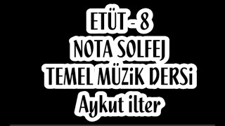 8.Etüt Nota Okuma Dersi Solfej Blok Flüt Piyano Keman Gitar Temel Müzik Bilgisi Müzik Dersi Dikte