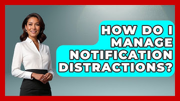 How Do I Manage Notification Distractions? - The Time Management Pro