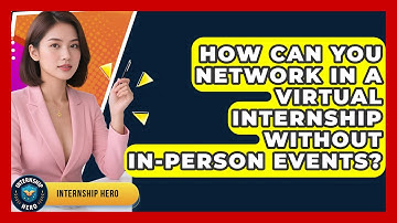 How Can You Network In A Virtual Internship Without In-person Events? - Internship Hero