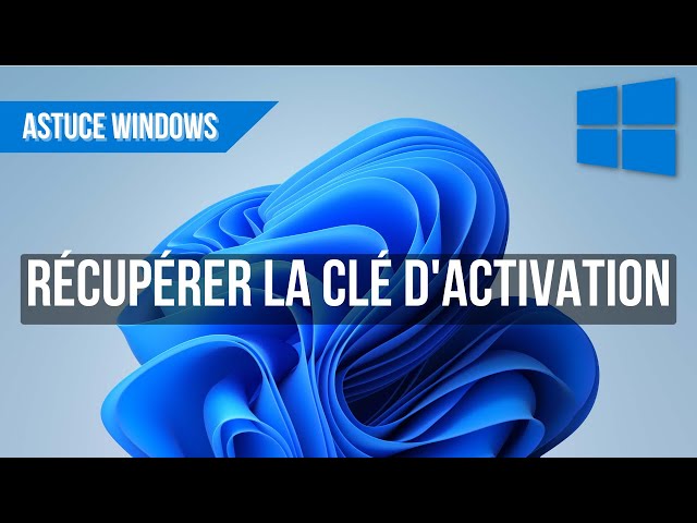 Comment récupérer sa clé d'activation Windows 10 / 11 