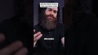 Never Profitable For Anyone Ever