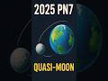 🌍✨ नया चाँद मिला पृथ्वी को? 🛰️ | 2025 PN7 Quasi-Moon Explained 🌌 ||#shorts