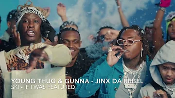 Young Thug & Gunna - Ski ft. Jinx Da Rebel (If I Was Featured)