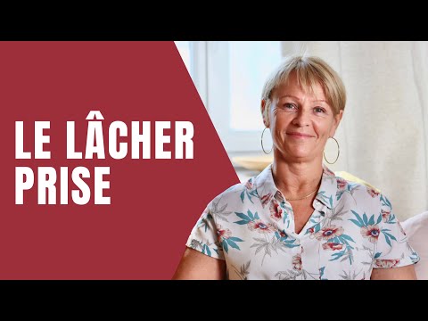 Vidéo: Qu'est-ce qu'un lâcher prise ?