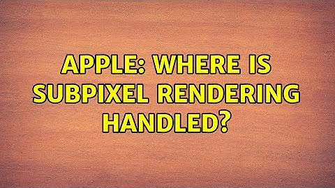 Apple: Where is subpixel rendering handled?