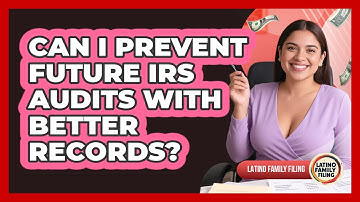 Can I Prevent Future IRS Audits With Better Records? - Latino Family Filing