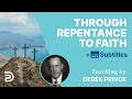 Through Repentance To Faith | Derek Prince