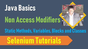 11. Java Basics for Selenium - Non Access Modifiers - Static Variables, Methods, Blocks and Classes