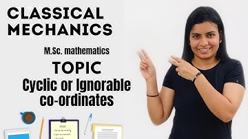 L-52||cyclic coordinates || Ignorable coordinates|| classical mechanics||M.Sc.Math