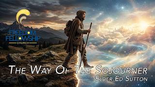 The Way Of The Sojourner | Elder Ed Sutton | 5-3-26