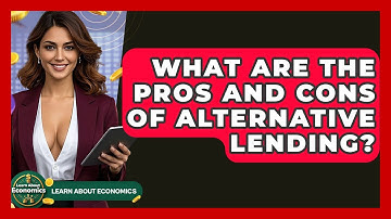 What Are The Pros And Cons Of Alternative Lending? - Learn About Economics