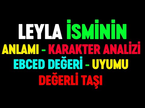 Leyla isminin anlamı nedir Detaylı isim karakter analizi ebced değeri uyumu değerli taşı numeroloji