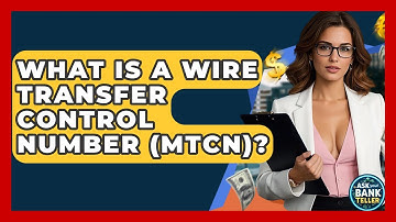 What Is A Wire Transfer Control Number (MTCN)? - Ask Your Bank Teller