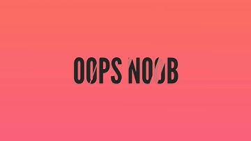 INTRO MỚI CỦA OOPS NOOB