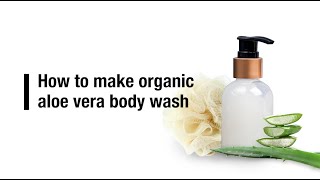 How to make organic aloe vera body wash