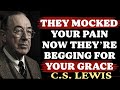 They Laughed When You Cried Now They Re BEGGING While You RISE C S Lewis Sermons 2025 They Laughed When You Cried Now They Re BEGGING While You RISE C S Lewis Sermons 2025