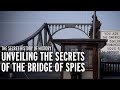 Unveiling the Secrets of the Bridge of Spies