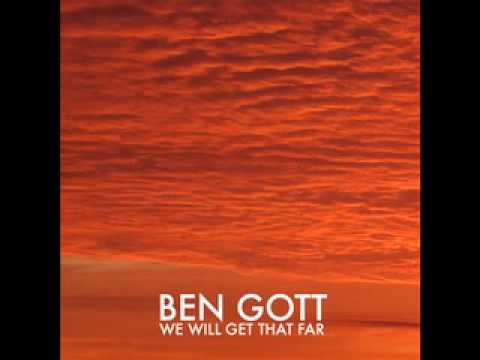 Ben Gott - "We Will Get That Far"