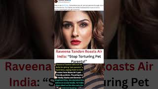 Raveena Tandon Roasts Air India: “Stop Torturing Pet Parents!”#trending #trendingshorts #bollywood