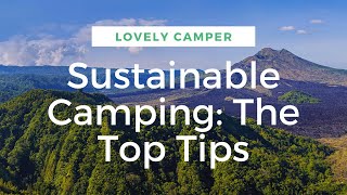 Sustainable camping ideas: Top Tips to Make your Camping Sustainable and Eco-friendly