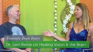 Dr. Sam Berne on Healing Vision &amp; the Brain