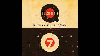 Question 7 by Richard Flanagan | Full Audiobook