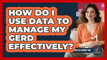 How Do I Use Data To Manage My GERD Effectively? - Acid Reflux Support Hub