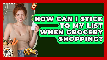 How Can I Stick to My List When Grocery Shopping? | Pocket Friendly Kitchen News
