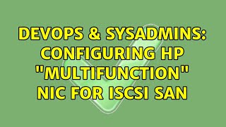 DevOps & SysAdmins: Configuring HP "Multifunction" NIC for iSCSI SAN