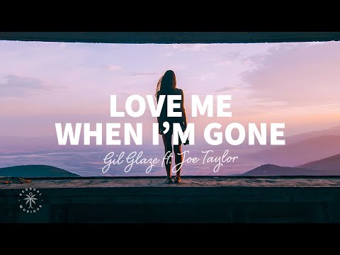 Gil Glaze - Love Me When I'm Gone (Lyrics) ft. Joe Taylor