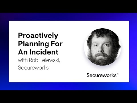 Proactively Planning For An Incident with Rob Lelewski, Secureworks