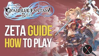 Granblue Fantasy Relink Zeta Guide - Build, Skills, Combos & Gameplay Tips!