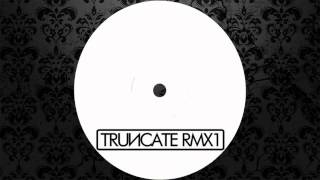 Truncate - Concentrate (Truncate Rework) [TRUNCATE]