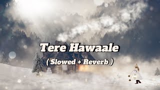 Tere Hawaale [Slowed   Reverb] Laal Singh Chaddha |  Aamir,Kareena | Arijit,Shilpa | Pritam,Amitabh