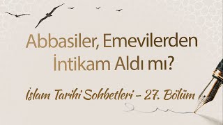 Abbasi Devleti'nin Kuruluşu ve İlk Abbasi Halifesi | İslam Tarihi Sohbetleri (27. Bölüm)