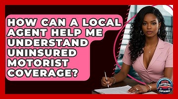 How Can A Local Agent Help Me Understand Uninsured Motorist Coverage? - Auto Coverage Explained