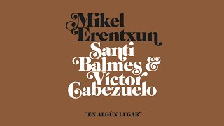 Mikel Erentxun - En Algún Lugar feat. Santi Balmes, Victor Cabezuelo (Videoclip Oficial)